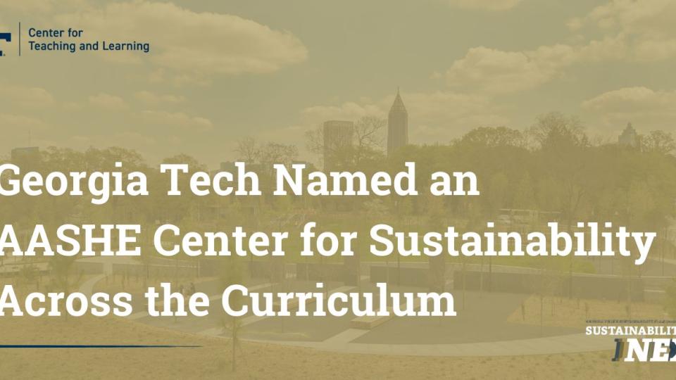 Image shows the Atlanta skyline with text in white reading "Georgia Tech Named an AASHE Center for Sustainability Across the Curriculum."